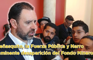 Entrevista: Inminente desaparición del Fondo Minero - Peñasquito, la Fuerza Pública y Narro