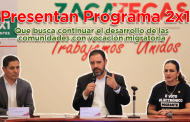 Video: Presentan Programa 2x1, que busca continuar el desarrollo de las comunidades con vocación migratoria