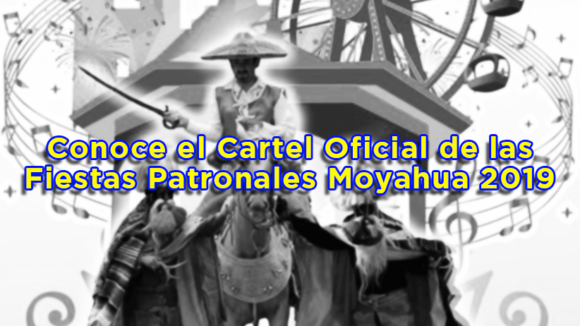Cartel Oficial de las Fiestas Patronales Moyahua 2019