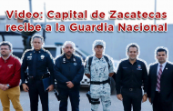 Video: Capital de Zacatecas recibe a la Guardia Nacional