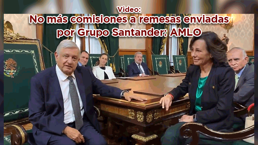 No más comisiones a remesas enviadas por Grupo Santander: AMLO