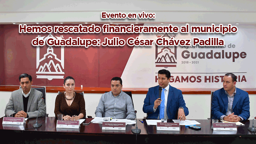 En vivo: Hemos rescatado financieramente al municipio de Guadalupe: Julio César Chávez Padilla