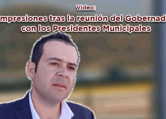 Video: Impresiones tras la reunión del Gobernador con los Presidentes Municipales