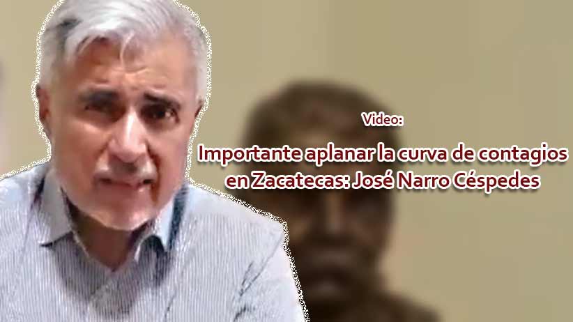 Video: Importante que aplanemos la curva de contagios en Zacatecas: José Narro Céspedes.