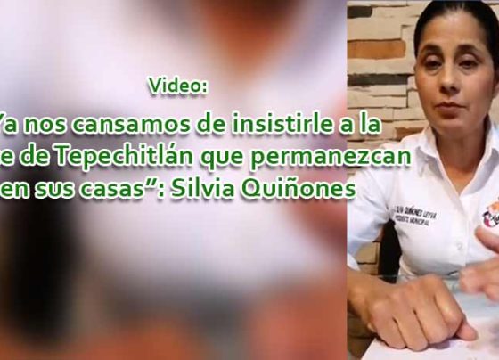 Video: “Ya nos cansamos de insistirle a la gente de Tepechitlán que permanezcan en sus casas”: Silvia Quiñones.