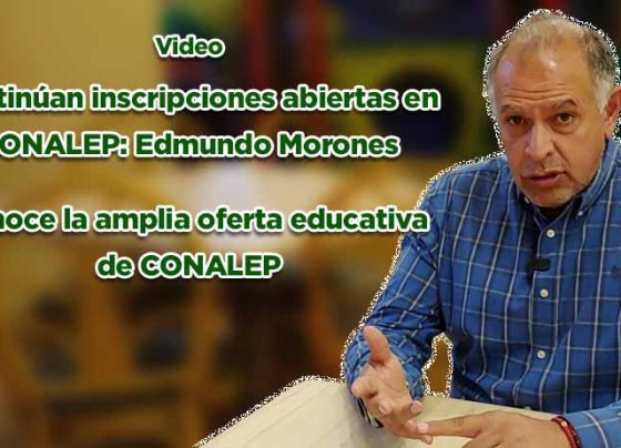 Continúan las inscripciones abiertas en CONALEP: Edmundo Morones Dueñas (Vídeo)