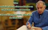 Continúan las inscripciones abiertas en CONALEP: Edmundo Morones Dueñas (Vídeo)