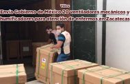 Envía Gobierno de México 20 ventiladores mecánicos y humificadores para atención de enfermos en Zacatecas (video)