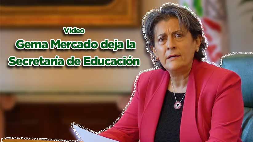 Gema Mercado deja la Secretaría de Educación (video)