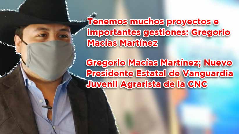 Tenemos muchos proyectos e importantes gestiones: Gregorio Macías Martínez (video)