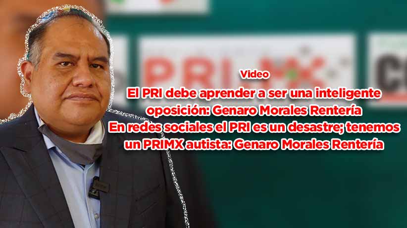 El PRI debe aprender a ser una inteligente oposición: Genaro Morales Rentería