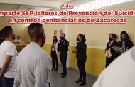 Imparte SSP talleres de Prevención del Suicidio en centros penitenciarios de Zacatecas (video)
