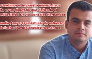 Ya perdimos el impuesto minero, hace falta un diputado que defienda al semidesierto: David González Hernández (video)