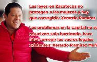 Las leyes en Zacatecas no protegen a las mujeres y hay que corregirlo: Xerardo Ramírez Muñoz