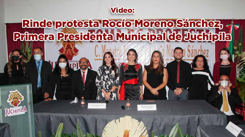 Rinde protesta Rocío Moreno Sánchez, Primera Presidenta Municipal de Juchipila (video)