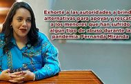 Exhorté a las autoridades a brindar alternativas para rescatar a los menores que han sufrido algún tipo de abuso durante la pandemia: Fernanda Miranda