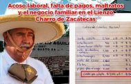 Acoso laboral, falta de pagos, maltratos y el negocio familiar en el Lienzo Charro de Zacatecas