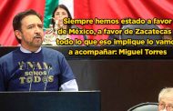 Siempre hemos estado a favor de México, a favor de Zacatecas y todo lo que eso implique lo vamos a acompañar: Miguel Torres (video)
