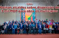 Opinan alcaldes sobre dispersión de 3 mil MDP para obras en municipios
