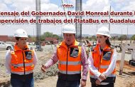 Mensaje del Gobernador David Monreal Ávila durante la supervisión de trabajos del PlataBus Guadalupe