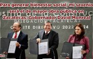 Para generar bienestar social, mi sexenio será el de mayor obra pública en Zacatecas: Gobernador David Monreal