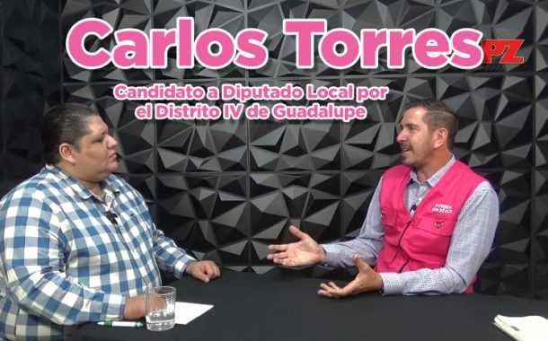 Entrevista a Carlos Torres, Candidato a Diputado Local por el Distrito IV de Guadalupe