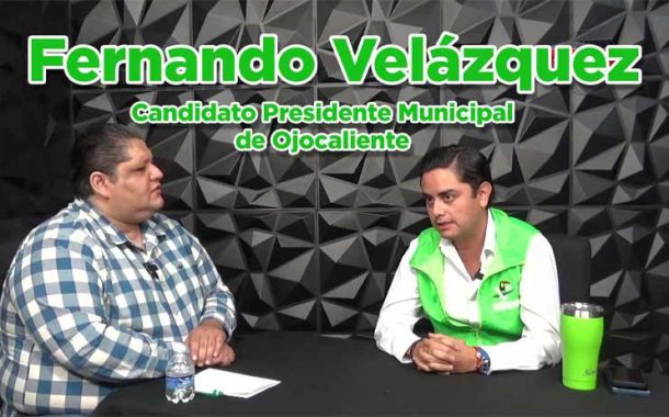 Entrevista a Fernando Velázquez, Candidato Presidente Municipal de Ojocaliente
