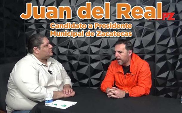 Entrevista a Juan del Real, Candidato a Presidente Municipal de Zacatecas
