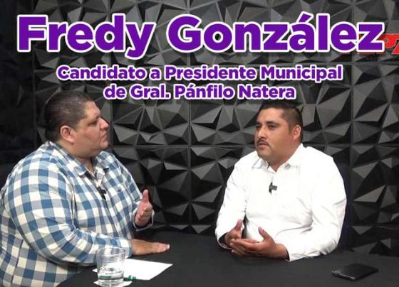 Entrevista a Fredy González, Candidato a Presidente Municipal de Gral. Pánfilo Natera