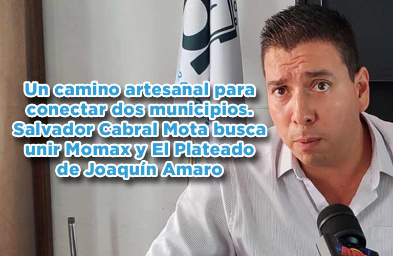 Un camino artesanal para conectar dos municipios. Salvador Cabral Mota busca unir Momax y El Plateado de Joaquín Amaro